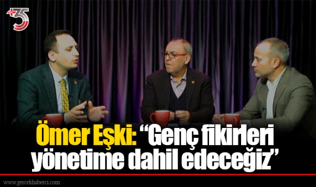 Ömer Eşki: “Genç fikirleri yönetime dahil edeceğiz”