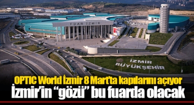 OPTIC World İzmir 8 Mart’ta kapılarını açıyor