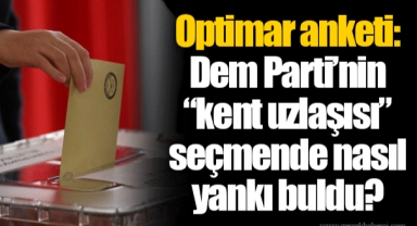 Optimar anketi: Dem Parti’nin “kent uzlaşısı” seçmende nasıl yankı buldu?