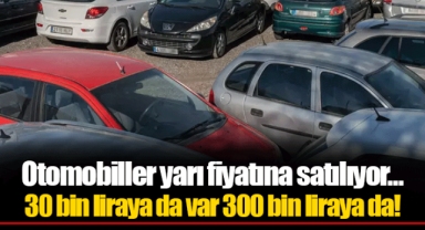 Otomobiller yarı fiyatına satılıyor... 30 bin liraya da var 300 bin liraya da