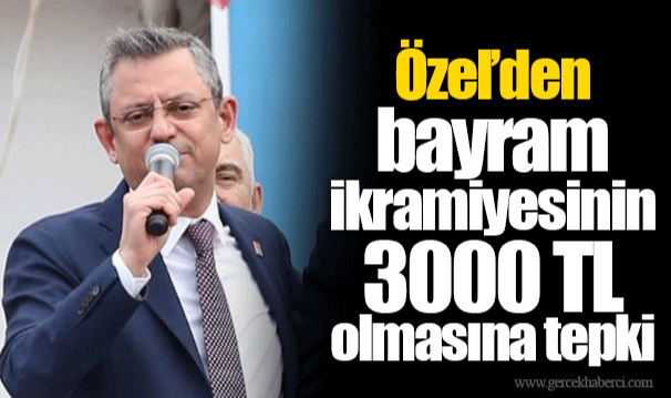 Özel’den bayram ikramiyesinin 3000 TL olmasına tepki