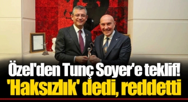 Özel'den Tunç Soyer'e teklif! 'Haksızlık' dedi, reddetti