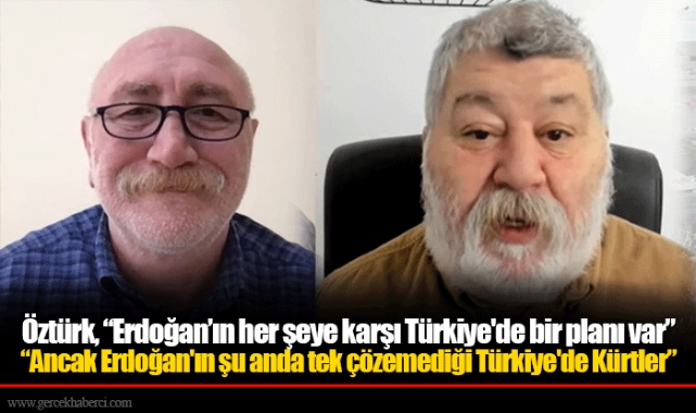 Öztürk, “Erdoğan’ın her şeye karşı Türkiye'de bir planı var” “