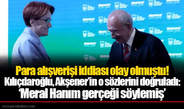 Para alışverişi iddiası olay olmuştu! Kılıçdaroğlu, Akşener’in o sözlerini doğruladı: ‘Meral Hanım gerçeği söylemiş’