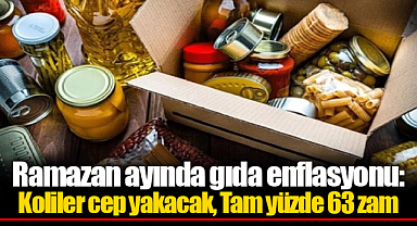 Ramazan ayında gıda enflasyonu: Koliler cep yakacak, Tam yüzde 63 zam