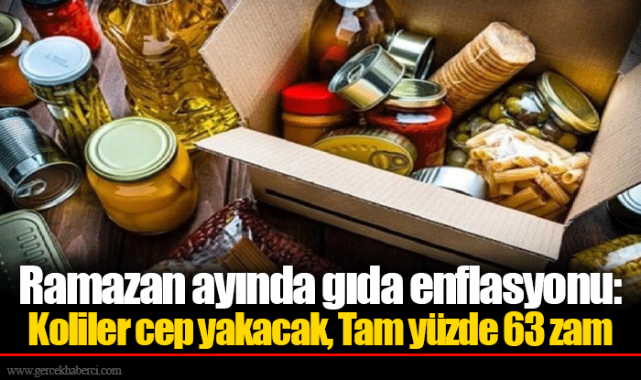 Ramazan ayında gıda enflasyonu: Koliler cep yakacak, Tam yüzde 63 zam