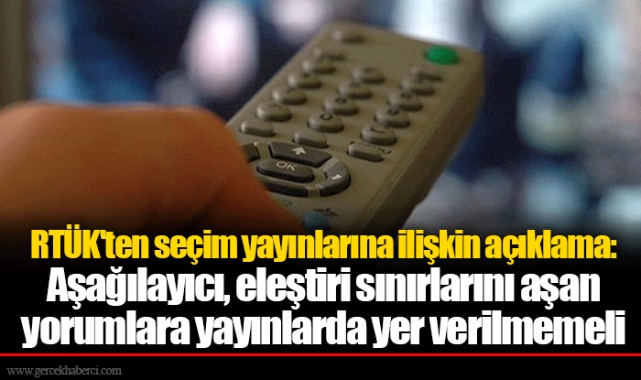 RTÜK'ten seçim yayınlarına ilişkin açıklama: Aşağılayıcı, eleştiri sınırlarını aşan yorumlara yayınlarda yer verilmemeli