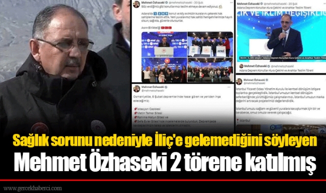 Sağlık sorunu nedeniyle İliç'e gelemediğini söyleyen Mehmet Özhaseki 2 törene katılmış