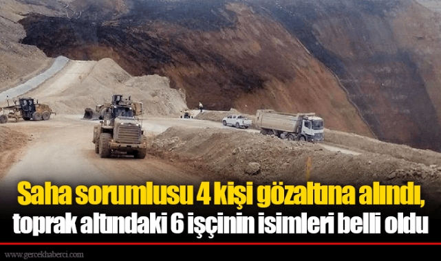 Saha sorumlusu 4 kişi gözaltına alındı, toprak altındaki 6 işçinin isimleri belli oldu
