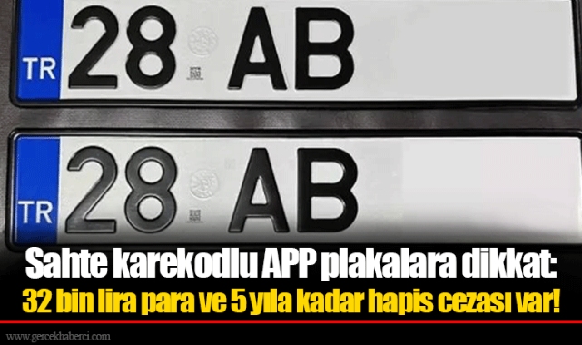 Sahte karekodlu APP plakalara dikkat: 32 bin lira para ve 5 yıla kadar hapis cezası var!