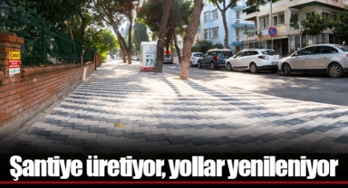 Şantiye üretiyor, yollar yenileniyor