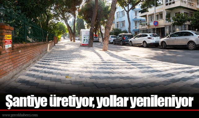Şantiye üretiyor, yollar yenileniyor