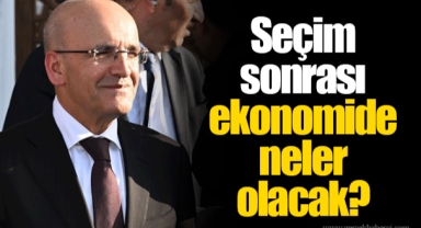 Seçim sonrası ekonomide neler olacak?