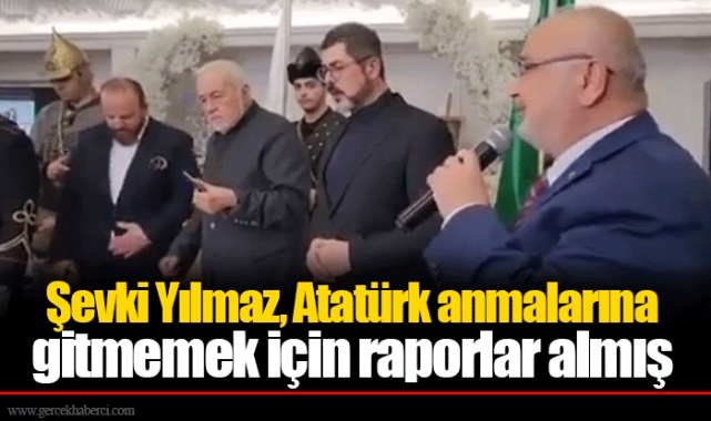 Şevki Yılmaz, Atatürk anmalarına gitmemek için raporlar almış