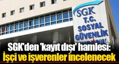 SGK'den 'kayıt dışı' hamlesi: İşçi ve işverenler incelenecek