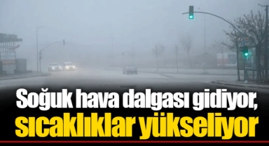 Soğuk hava dalgası gidiyor, sıcaklıklar yükseliyor