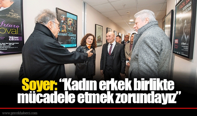 Soyer: “Kadın erkek birlikte mücadele etmek zorundayız”