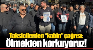 Taksicilerden “kabin” çağrısı: Ölmekten korkuyoruz!