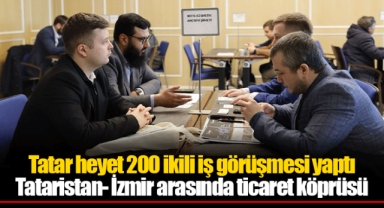 Tataristan- İzmir arasında ticaret köprüsü
