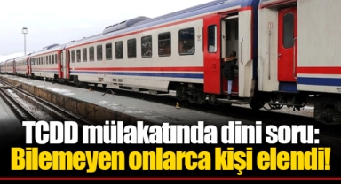 TCDD mülakatında dini soru: Bilemeyen onlarca kişi elendi!