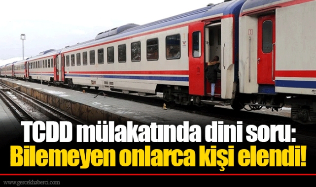 TCDD mülakatında dini soru: Bilemeyen onlarca kişi elendi!