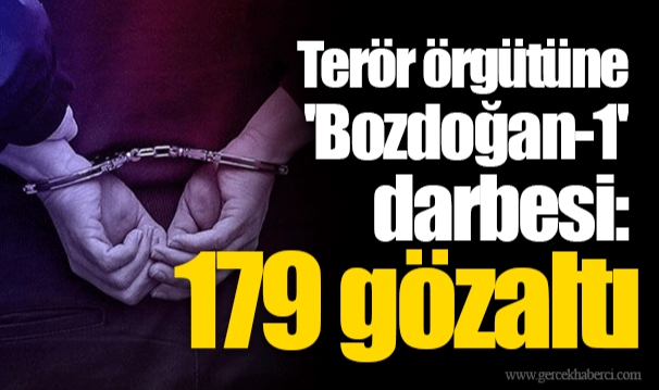 Terör örgütüne 'Bozdoğan-1' darbesi: 179 gözaltı