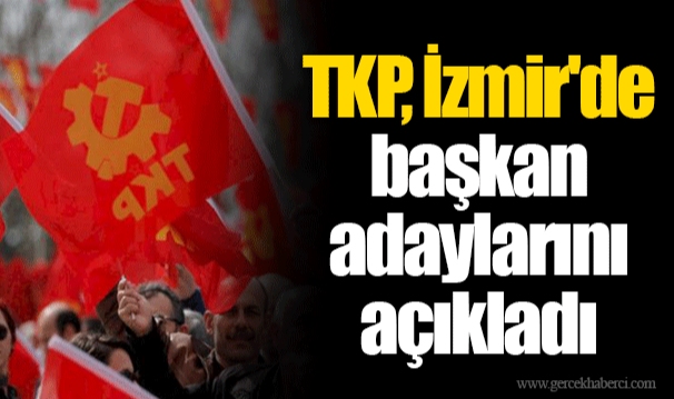 TKP, İzmir'de başkan adaylarını açıkladı