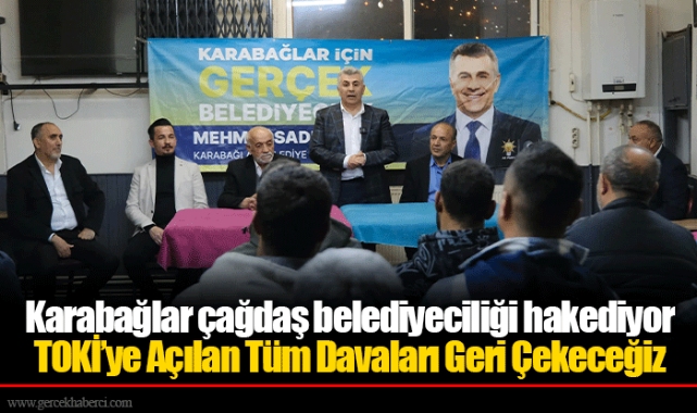 TOKİ’ye Açılan Tüm Davaları Geri Çekeceğiz