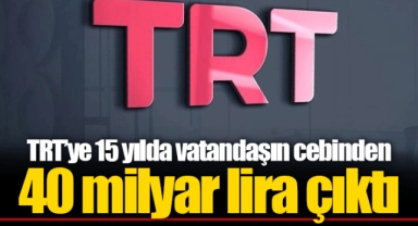 TRT’ye 15 yılda vatandaşın cebinden 40 milyar lira çıktı