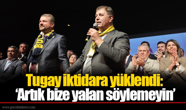 Tugay iktidara yüklendi: ‘Artık bize yalan söylemeyin’