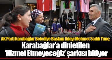 Tunç: Karabağlar’a dinletilen ‘Hizmet Etmeyeceğiz’ şarkısı bitiyor
