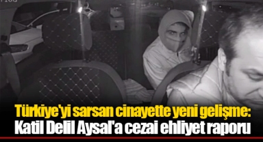 Türkiye'yi sarsan cinayette yeni gelişme: Katil Delil Aysal'a cezai ehliyet raporu