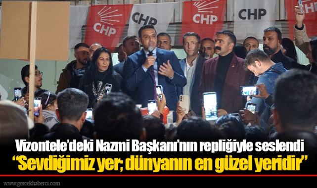 Vizontele’deki Nazmi Başkanı’nın repliğiyle seslendi “Sevdiğimiz yer; dünyanın en güzel yeridir”
