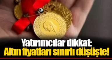 Yatırımcılar dikkat: Altın fiyatları sınırlı düşüşte!