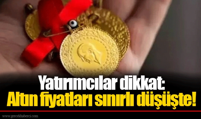 Yatırımcılar dikkat: Altın fiyatları sınırlı düşüşte!