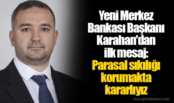 Yeni Merkez Bankası Başkanı Karahan'dan ilk mesaj: Parasal sıkılığı korumakta kararlıyız