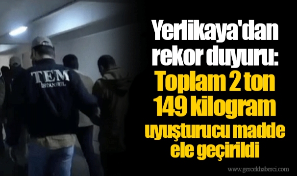 Yerlikaya'dan rekor duyuru: Toplam 2 ton 149 kilogram uyuşturucu madde ele geçirildi