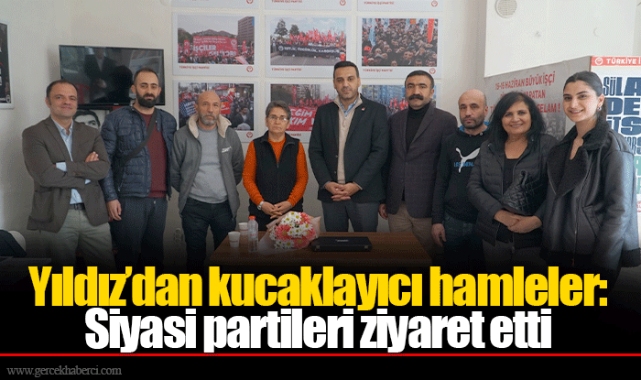 Yıldız’dan kucaklayıcı hamleler: Siyasi partileri ziyaret etti