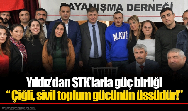 Yıldız’dan STK’larla güç birliği “Çiğli, sivil toplum gücünün üssüdür!”