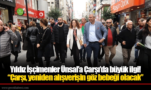 Yıldız İşçimenler Ünsal’a Çarşı’da büyük ilgi! “Çarşı, yeniden alışverişin göz bebeği olacak”