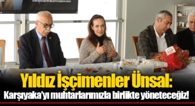 Yıldız İşçimenler Ünsal: Karşıyaka’yı muhtarlarımızla birlikte yöneteceğiz!