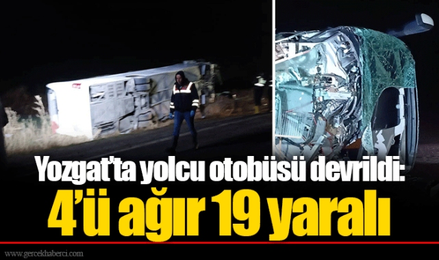 Yozgat’ta yolcu otobüsü devrildi: 4’ü ağır 19 yaralı