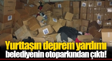 Yurttaşın deprem yardımı belediyenin otoparkından çıktı!