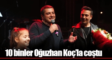 10 binler Oğuzhan Koç’la coştu