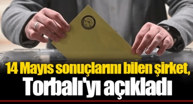14 Mayıs sonuçlarını bilen şirket, Torbalı'yı açıkladı