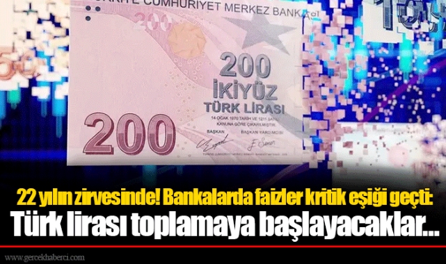 22 yılın zirvesinde! Bankalarda faizler kritik eşiği geçti: Türk lirası toplamaya başlayacaklar…