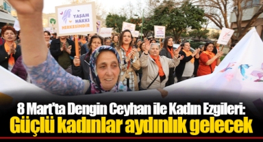 8 Mart'ta Dengin Ceyhan ile Kadın Ezgileri: Güçlü kadınlar aydınlık gelecek