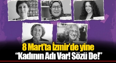 8 Mart’ta İzmir’de yine “Kadının Adı Var! Sözü De!”