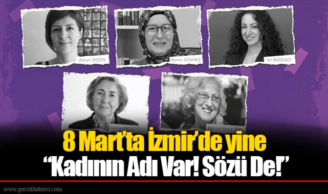 8 Mart’ta İzmir’de yine “Kadının Adı Var! Sözü De!”