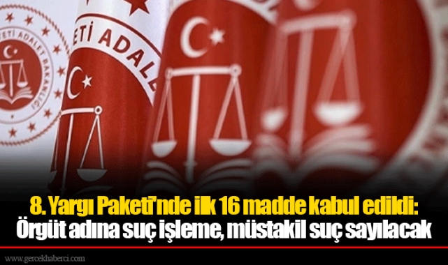8. Yargı Paketi'nde ilk 16 madde kabul edildi: Örgüt adına suç işleme, müstakil suç sayılacak